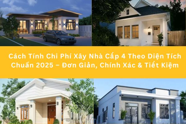 Cách Tính Chi Phí Xây Nhà Cấp 4 Theo Diện Tích Chuẩn 2025 – Đơn Giản, Chính Xác & Tiết Kiệm