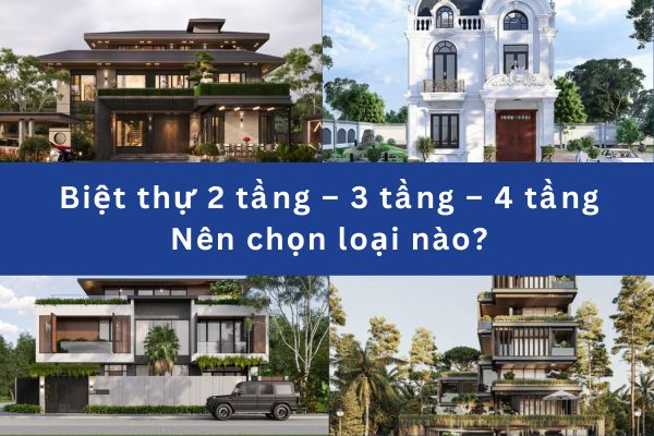 Biệt thự 2 tầng – 3 tầng – 4 tầng: Nên chọn loại nào?