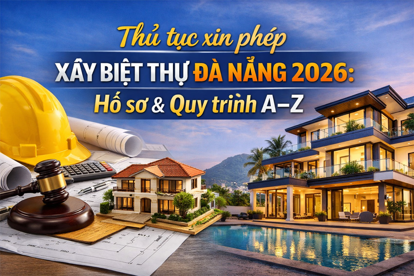 Thủ tục xin phép xây biệt thự Đà Nẵng 2026: Hồ sơ & Quy trình A–Z