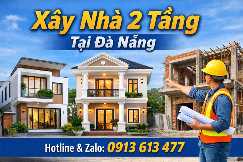 Xây Nhà 2 Tầng Tại Đà Nẵng – Báo Giá Trọn Gói 2026 | Thi Công Uy Tín Không Phát Sinh Chi Phí